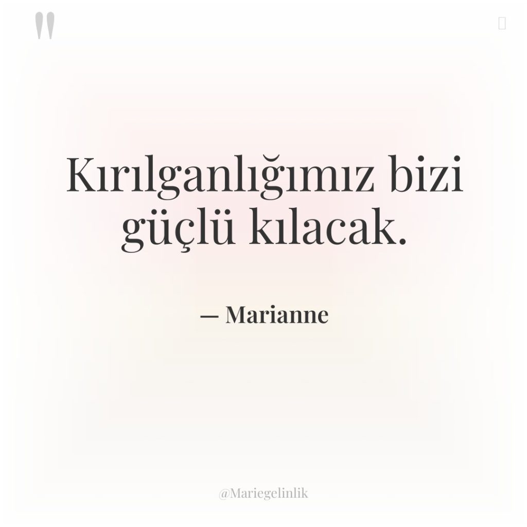 Kırılganlığımız bizi güçlü kılacak.