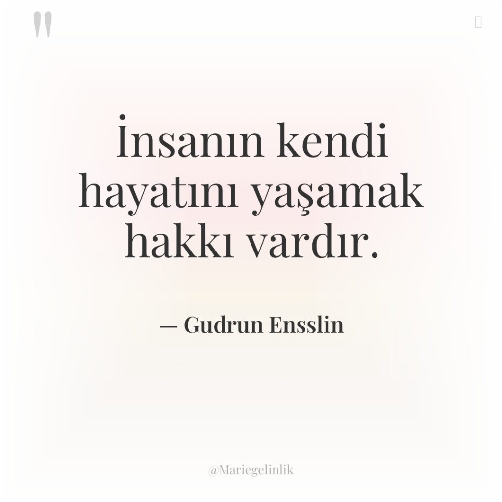 İnsanın kendi hayatını yaşamak hakkı vardır.