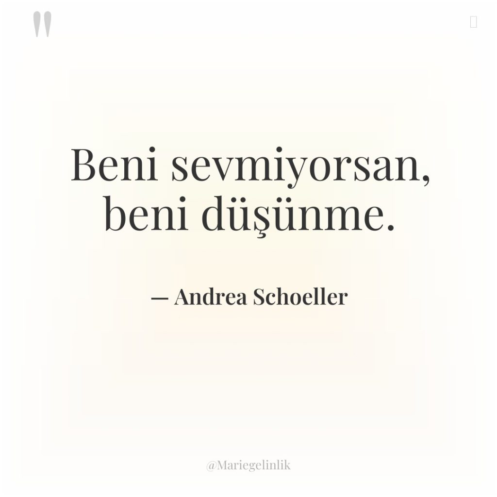 Beni sevmiyorsan, beni düşünme.