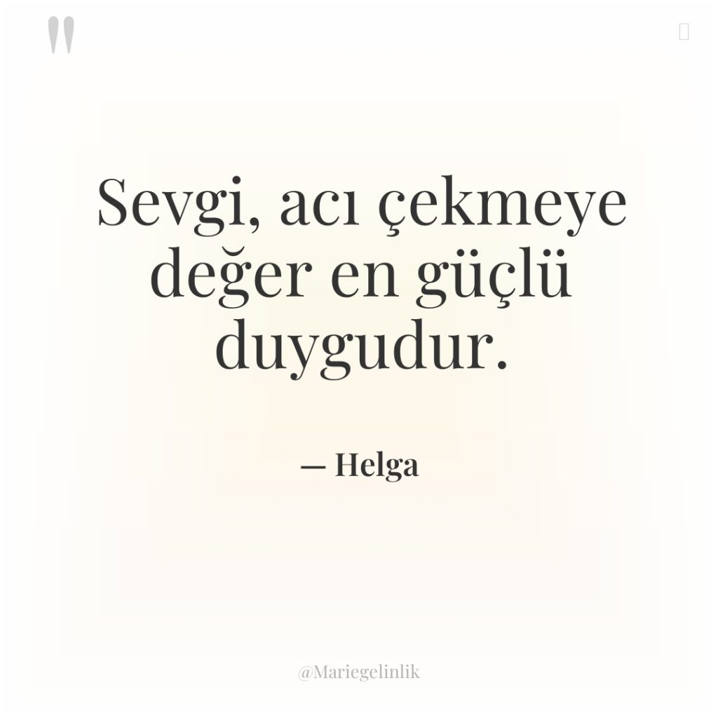 Sevgi, acı çekmeye değer en güçlü duygudur.