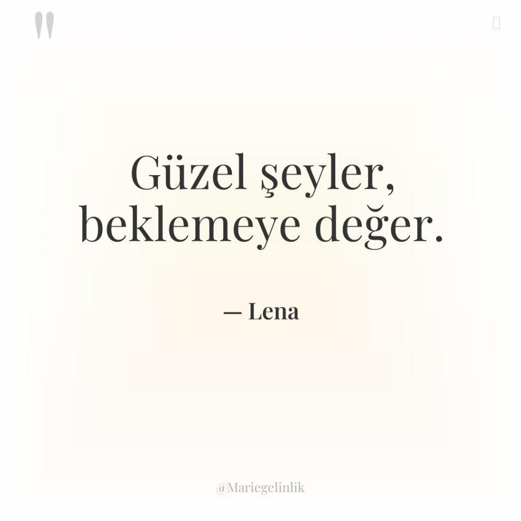 Güzel şeyler, beklemeye değer.