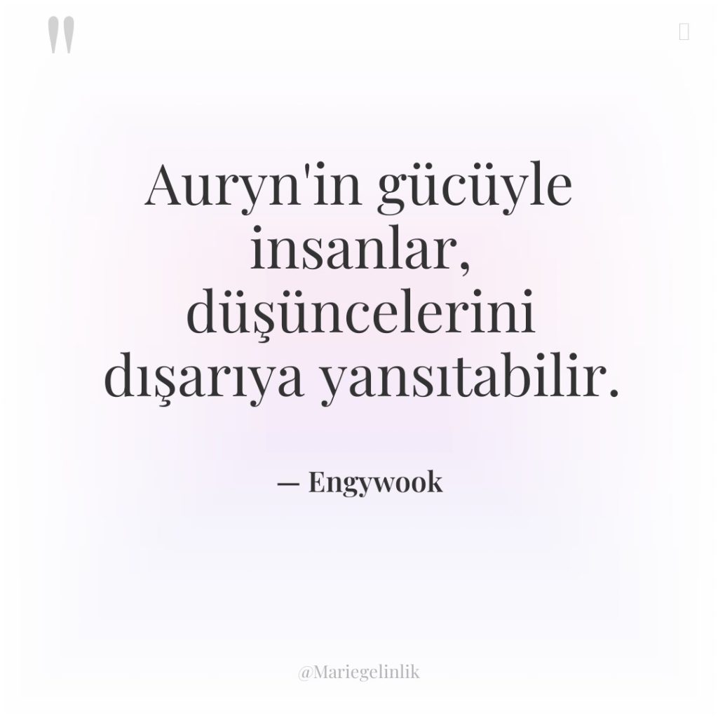 Auryn’in gücüyle insanlar, düşüncelerini dışarıya yansıtabilir.