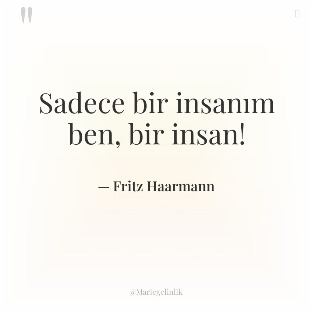 Sadece bir insanım ben, bir insan!