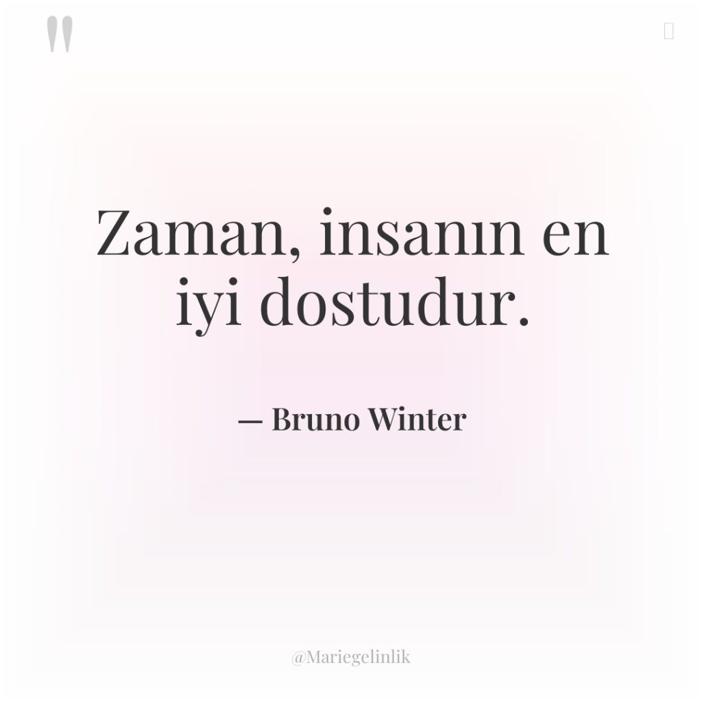 Zaman, insanın en iyi dostudur.