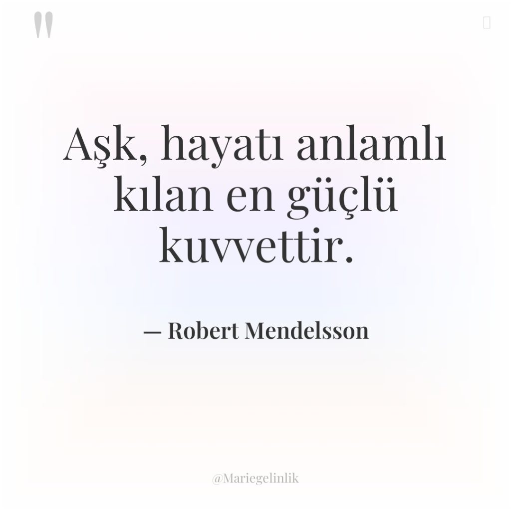 Aşk, hayatı anlamlı kılan en güçlü kuvvettir.