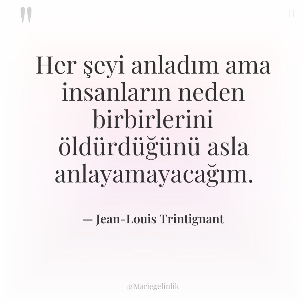 Her şeyi anladım ama insanların neden birbirlerini öldürdüğünü asla anlayamayacağım.