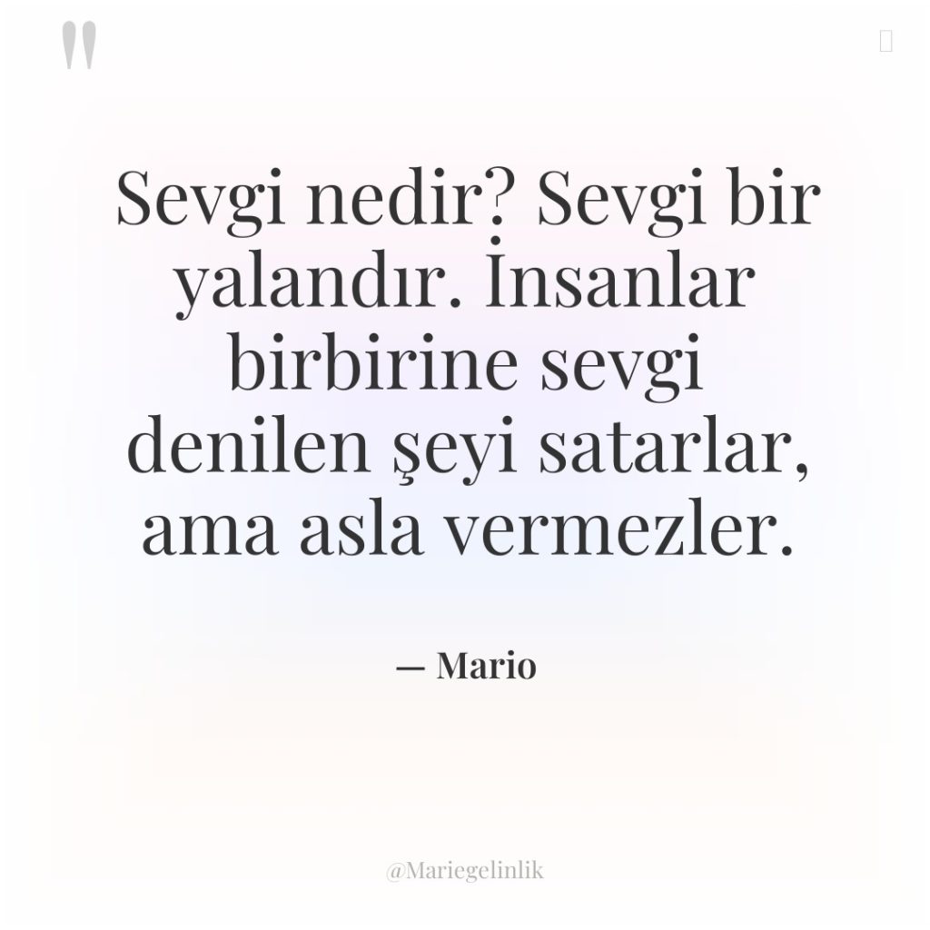 Sevgi nedir? Sevgi bir yalandır. İnsanlar birbirine sevgi denilen şeyi…