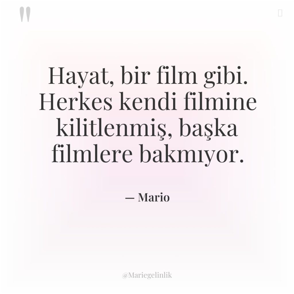Hayat, bir film gibi. Herkes kendi filmine kilitlenmiş, başka filmlere…