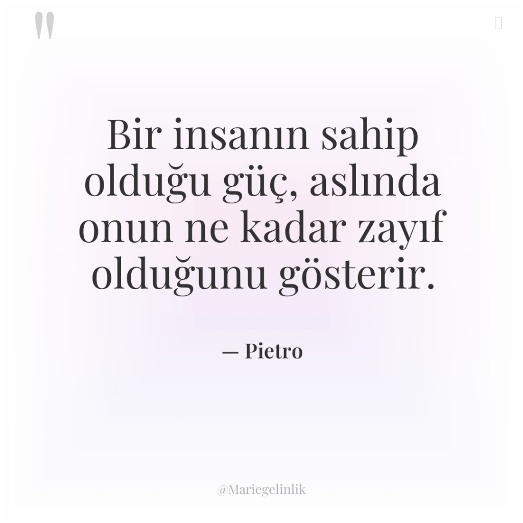 Bir insanın sahip olduğu güç, aslında onun ne kadar zayıf…