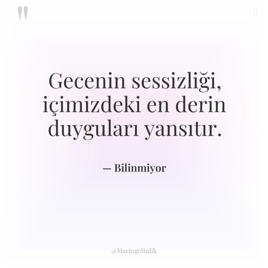 Gecenin sessizliği, içimizdeki en derin duyguları yansıtır.