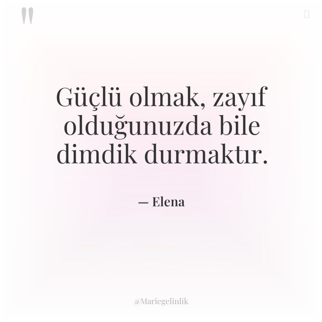 Güçlü olmak, zayıf olduğunuzda bile dimdik durmaktır.