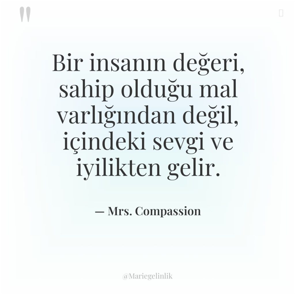 Bir insanın değeri, sahip olduğu mal varlığından değil, içindeki sevgi…