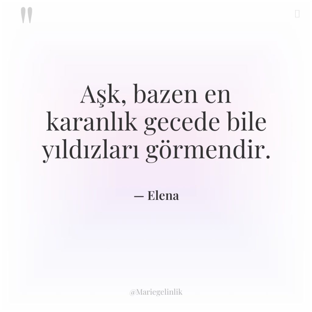 Aşk, bazen en karanlık gecede bile yıldızları görmendir.