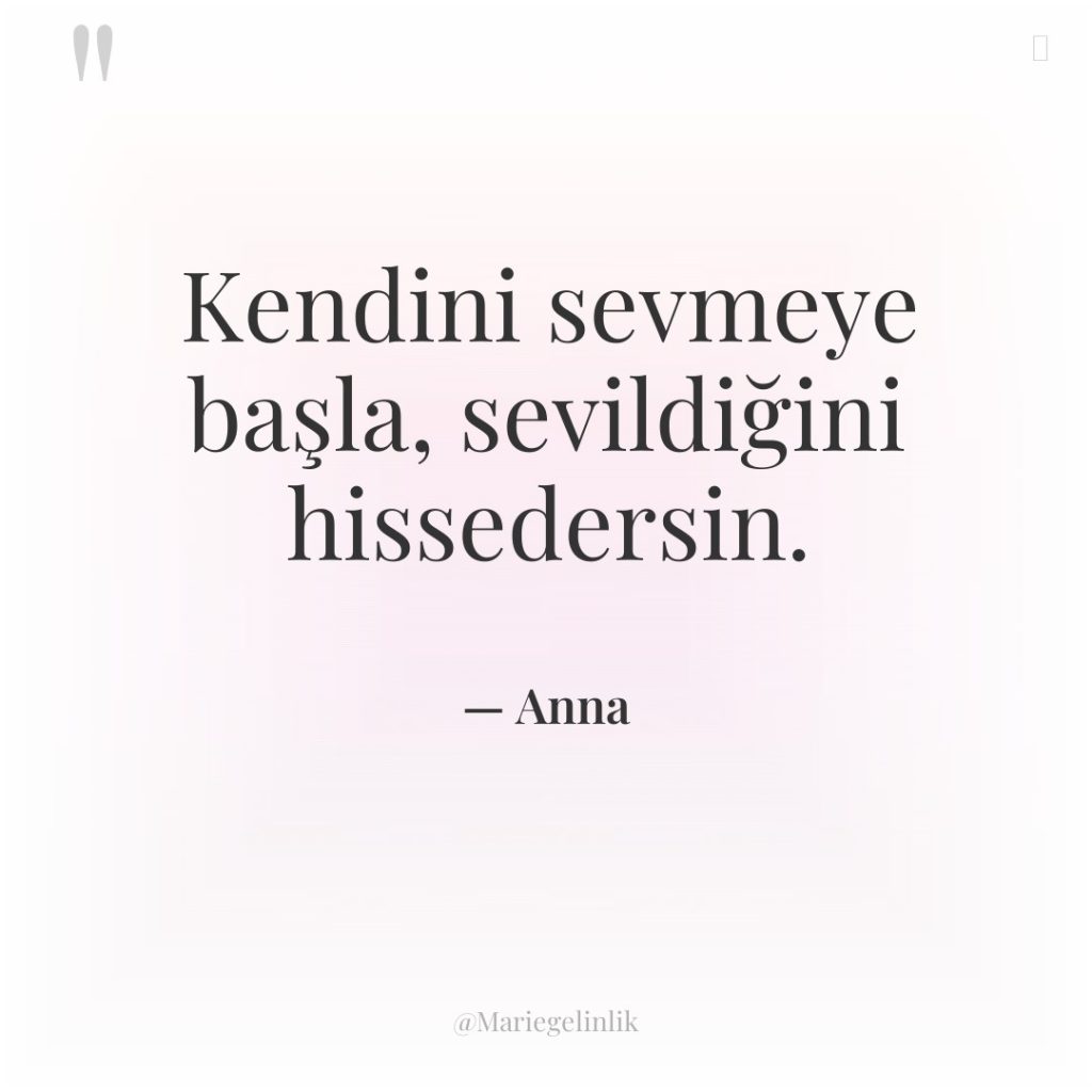 Kendini sevmeye başla, sevildiğini hissedersin.