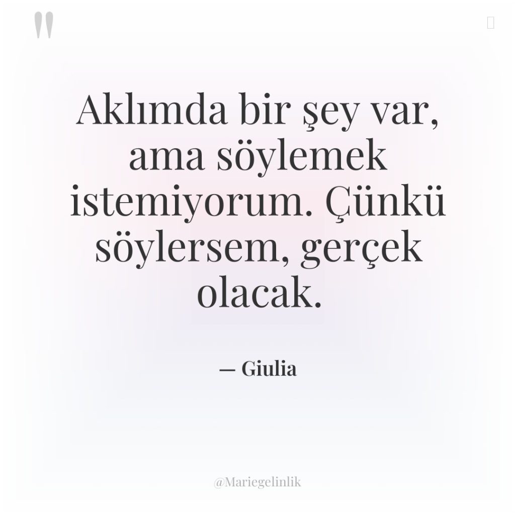 Aklımda bir şey var, ama söylemek istemiyorum. Çünkü söylersem, gerçek…