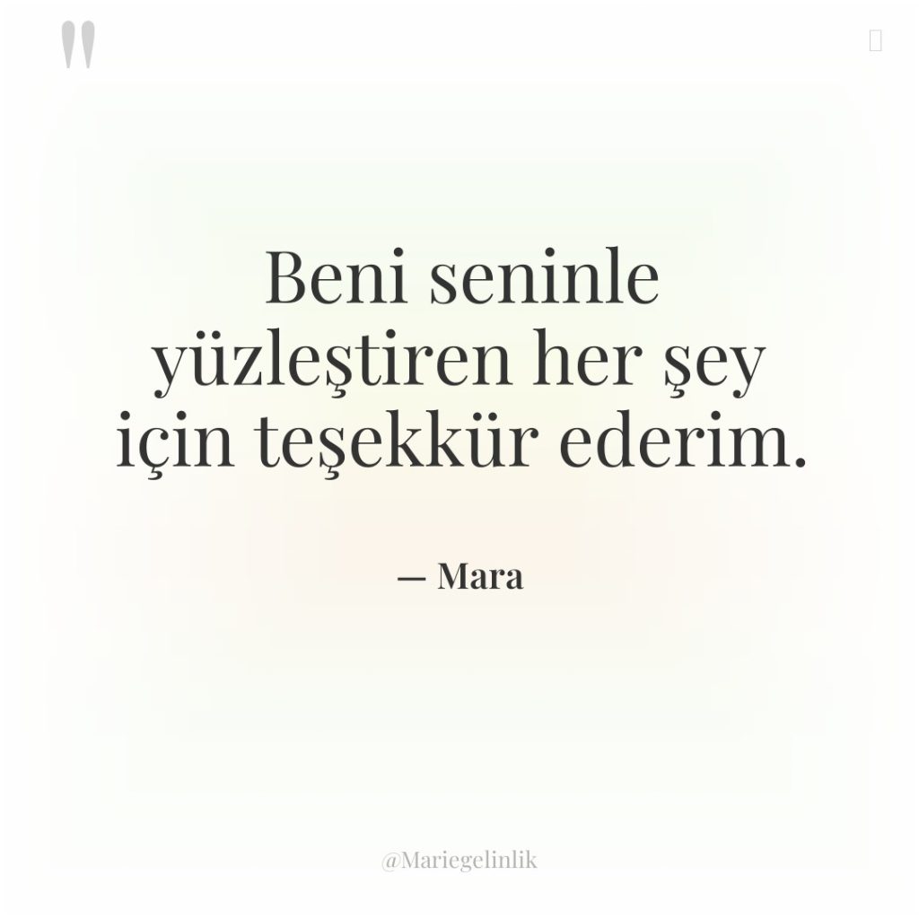 Beni seninle yüzleştiren her şey için teşekkür ederim.