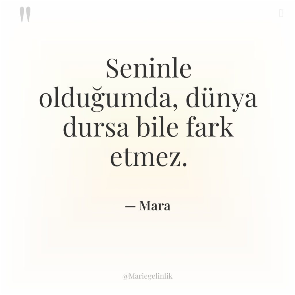 Seninle olduğumda, dünya dursa bile fark etmez.