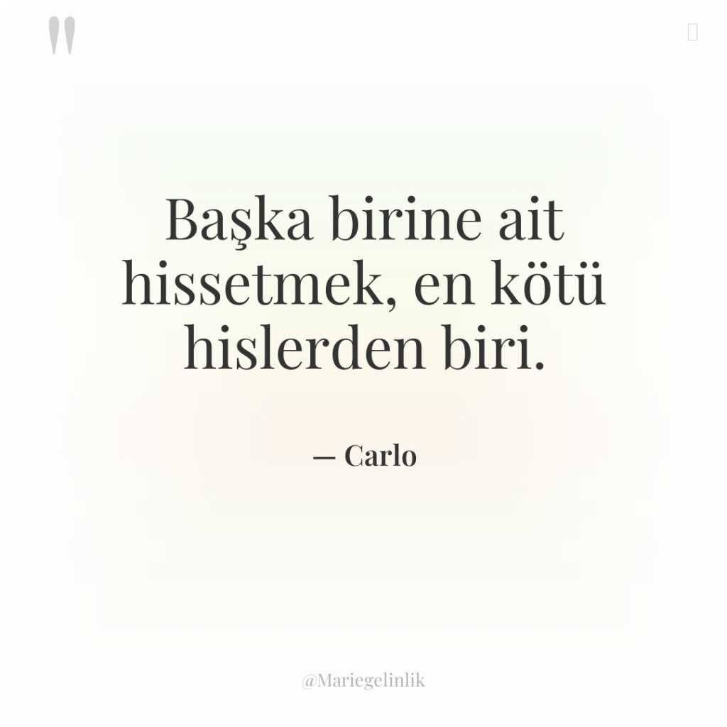 Başka birine ait hissetmek, en kötü hislerden biri.