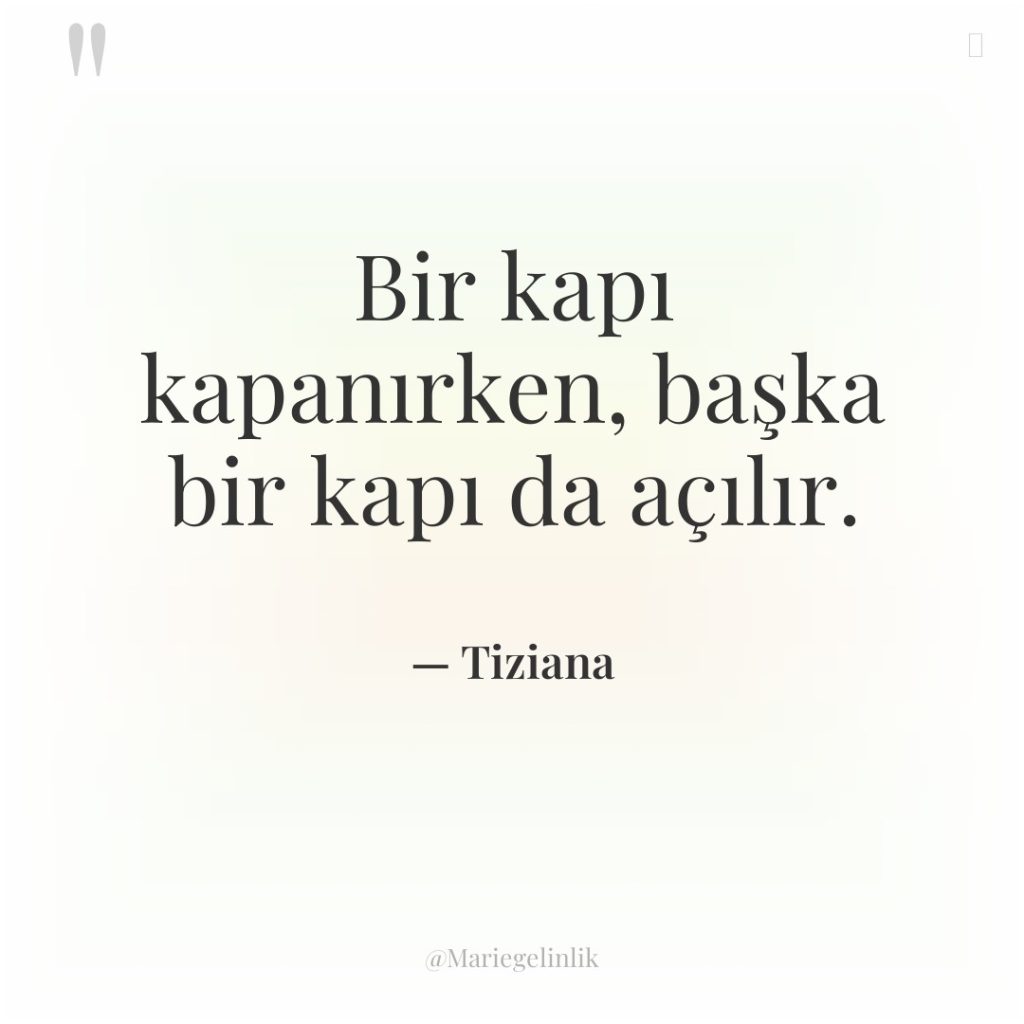 Bir kapı kapanırken, başka bir kapı da açılır.