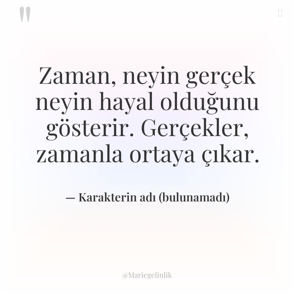 Zaman, neyin gerçek neyin hayal olduğunu gösterir. Gerçekler, zamanla ortaya…