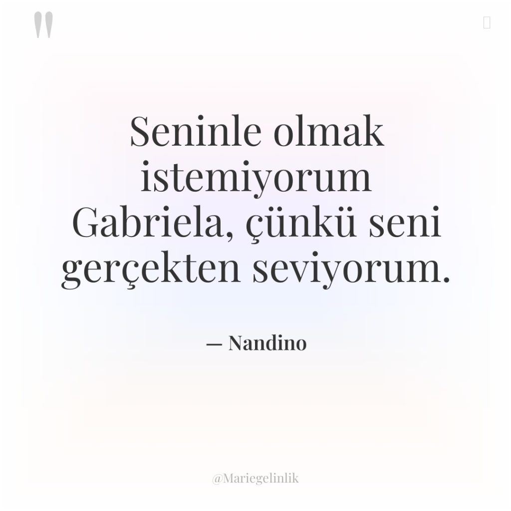 Seninle olmak istemiyorum Gabriela, çünkü seni gerçekten seviyorum.