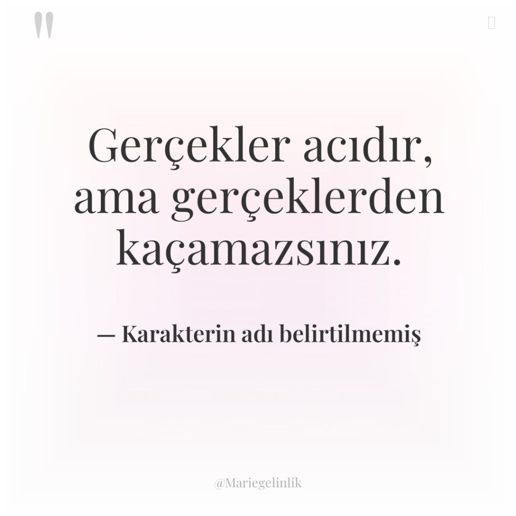 Gerçekler acıdır, ama gerçeklerden kaçamazsınız.