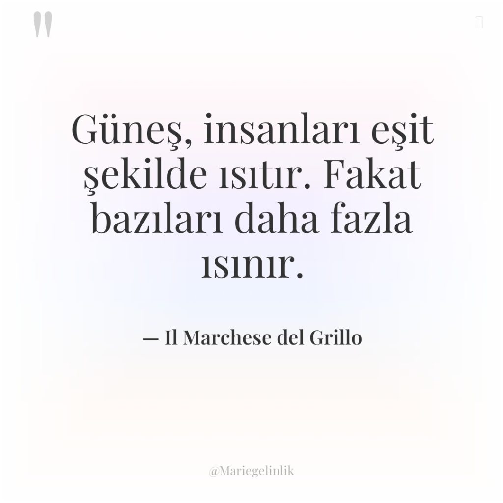 Güneş, insanları eşit şekilde ısıtır. Fakat bazıları daha fazla ısınır.