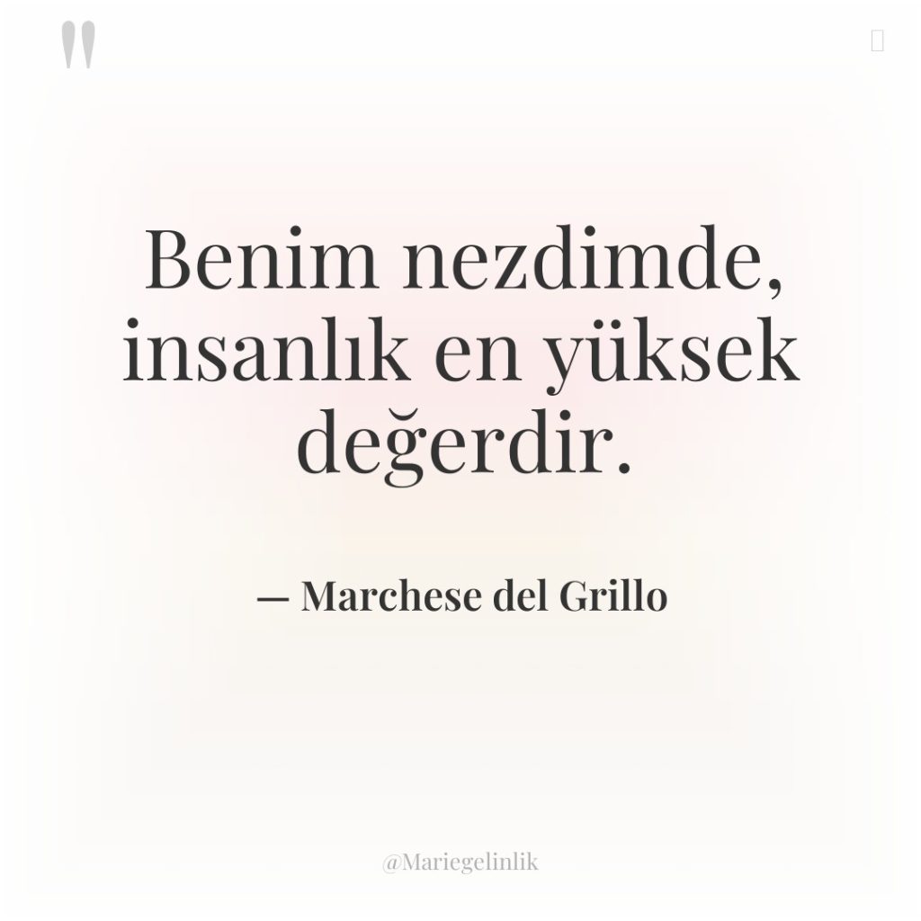 Benim nezdimde, insanlık en yüksek değerdir.