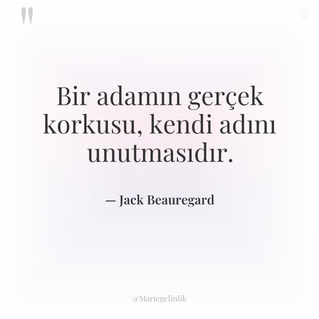 Bir adamın gerçek korkusu, kendi adını unutmasıdır.