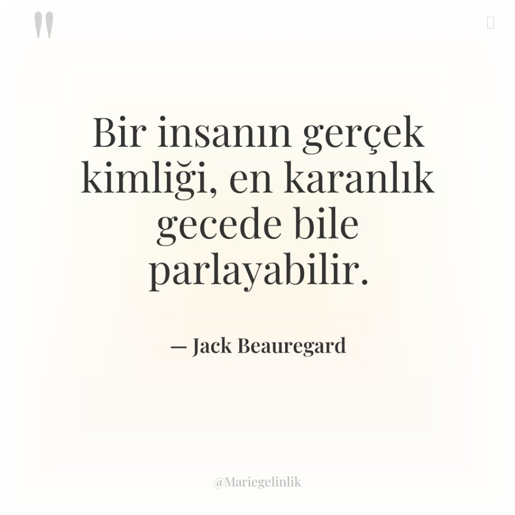 Bir insanın gerçek kimliği, en karanlık gecede bile parlayabilir.