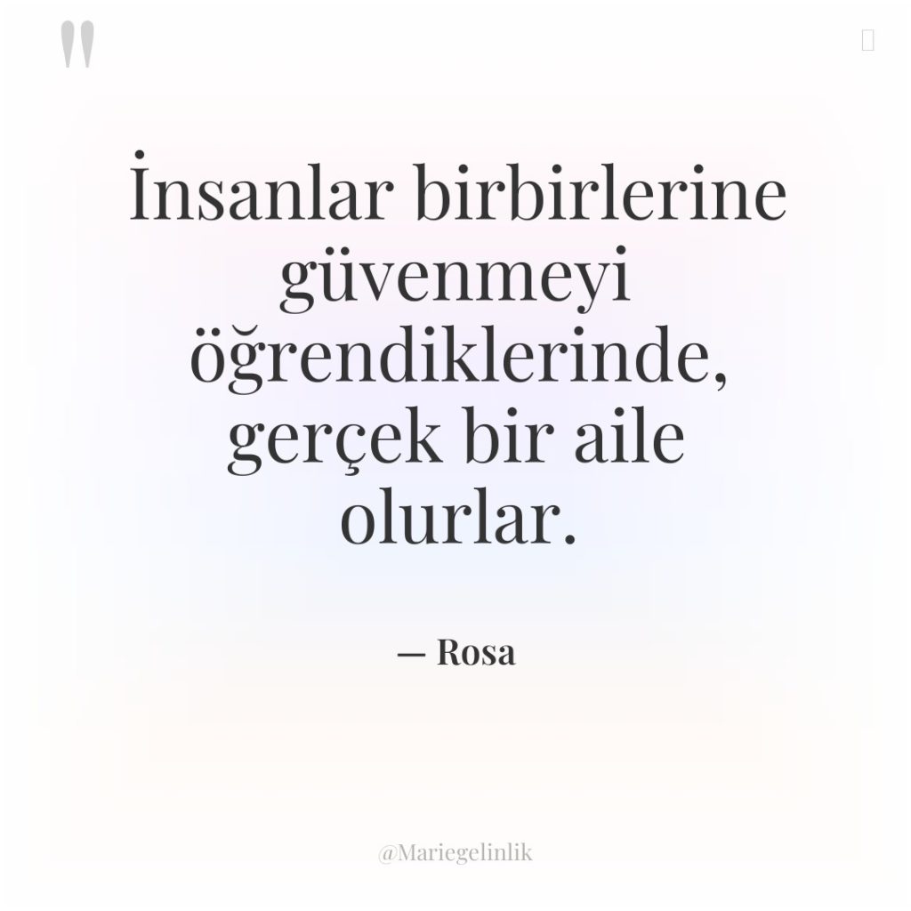 İnsanlar birbirlerine güvenmeyi öğrendiklerinde, gerçek bir aile olurlar.