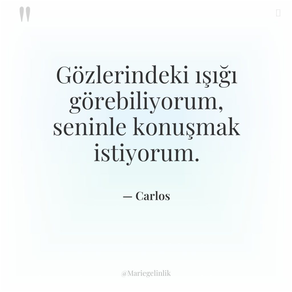 Gözlerindeki ışığı görebiliyorum, seninle konuşmak istiyorum.