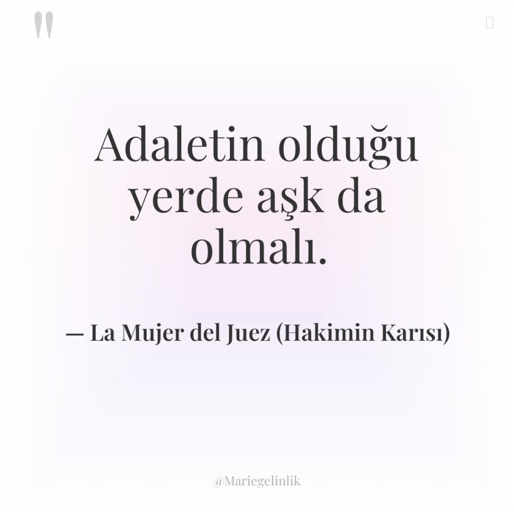 Adaletin olduğu yerde aşk da olmalı.