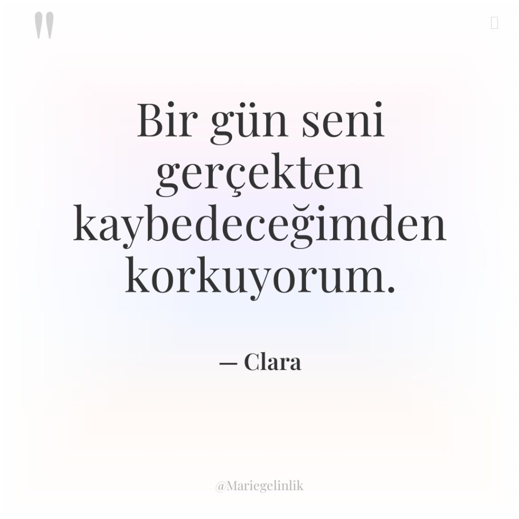 Bir gün seni gerçekten kaybedeceğimden korkuyorum.