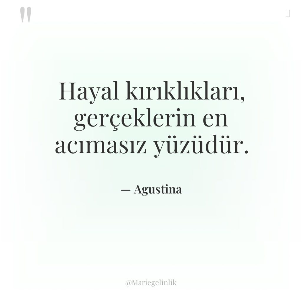 Hayal kırıklıkları, gerçeklerin en acımasız yüzüdür.