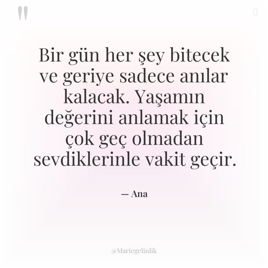 Bir gün her şey bitecek ve geriye sadece anılar kalacak….