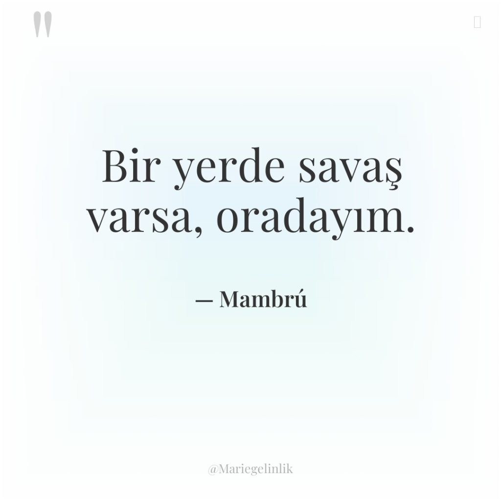 Bir yerde savaş varsa, oradayım.