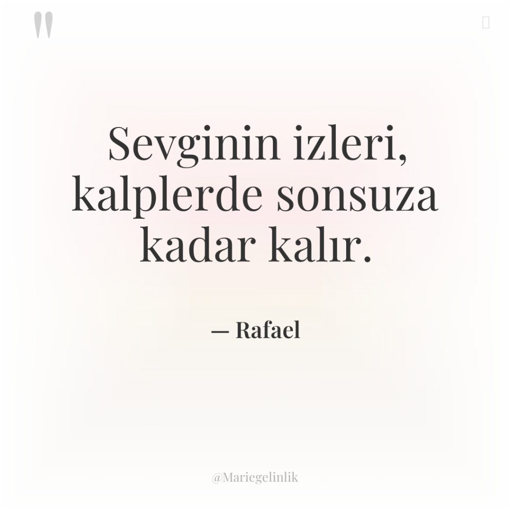 Sevginin izleri, kalplerde sonsuza kadar kalır.