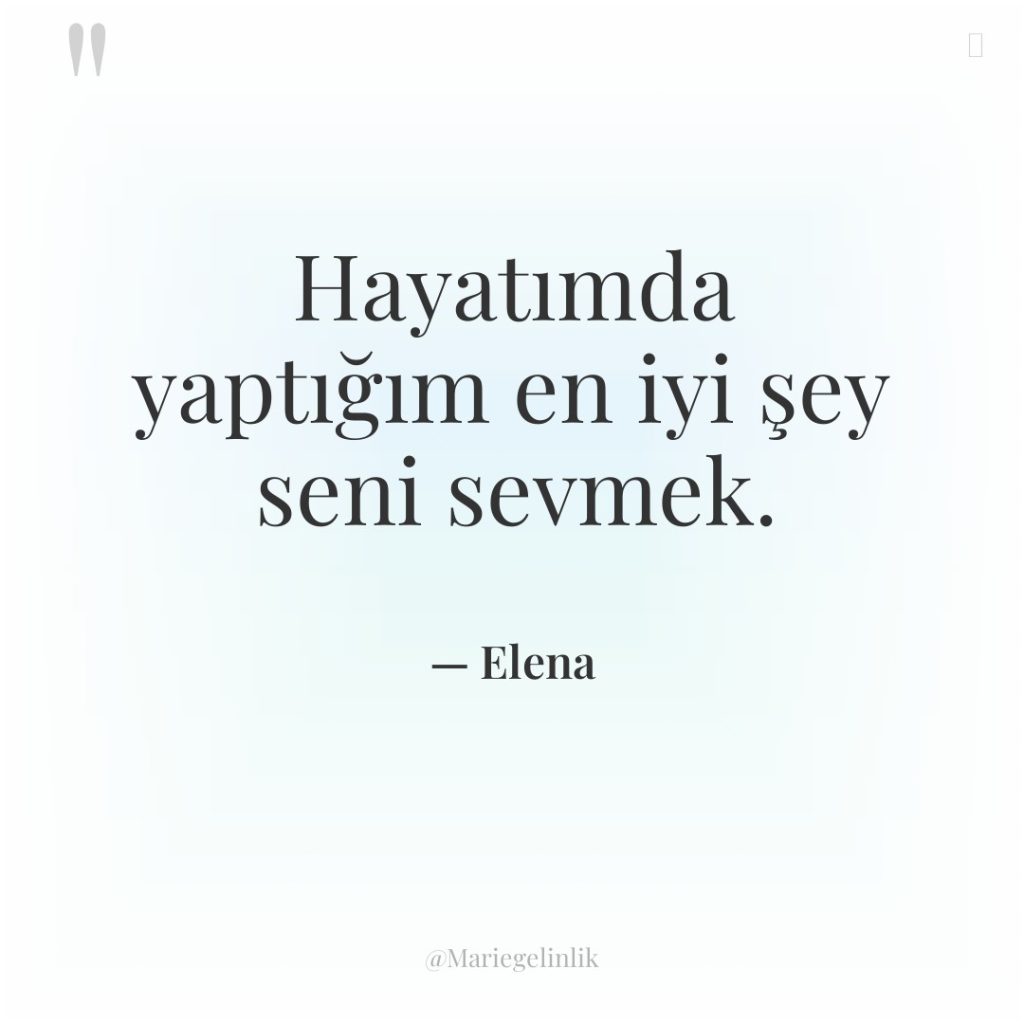Hayatımda yaptığım en iyi şey seni sevmek.