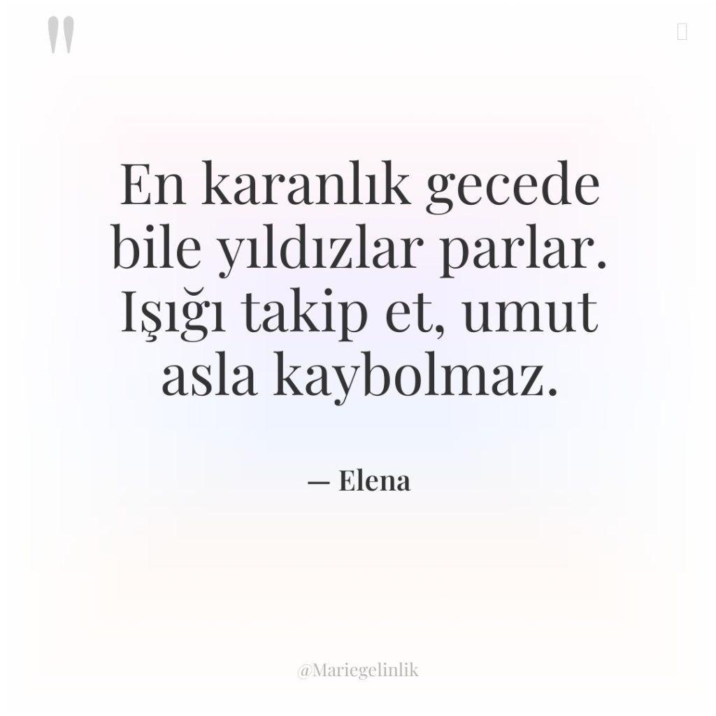 En karanlık gecede bile yıldızlar parlar. Işığı takip et, umut…