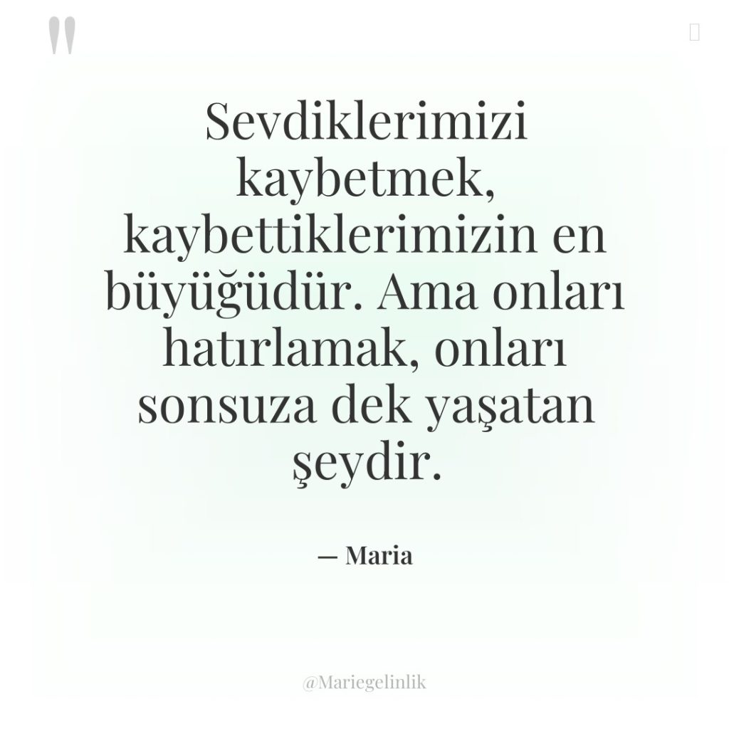 Sevdiklerimizi kaybetmek, kaybettiklerimizin en büyüğüdür. Ama onları hatırlamak, onları sonsuza…