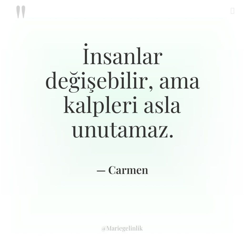 İnsanlar değişebilir, ama kalpleri asla unutamaz.