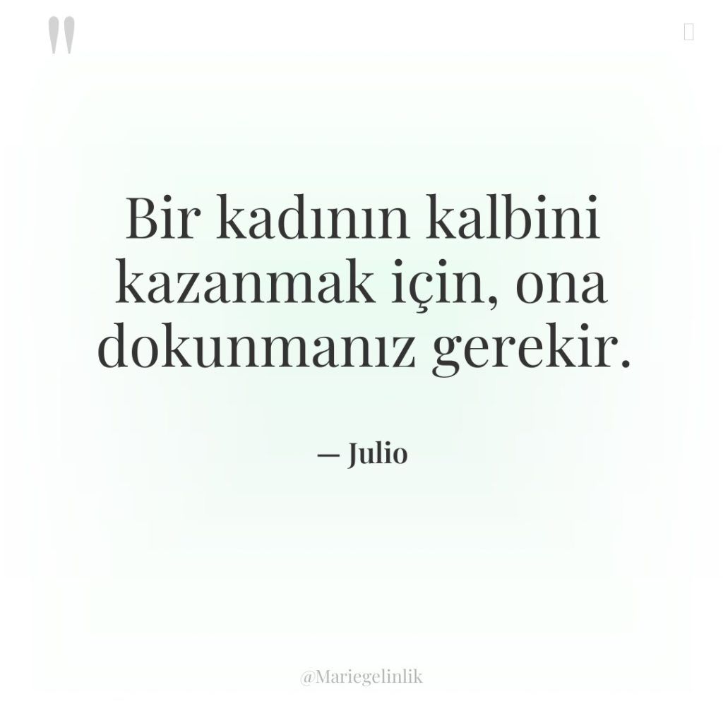 Bir kadının kalbini kazanmak için, ona dokunmanız gerekir.
