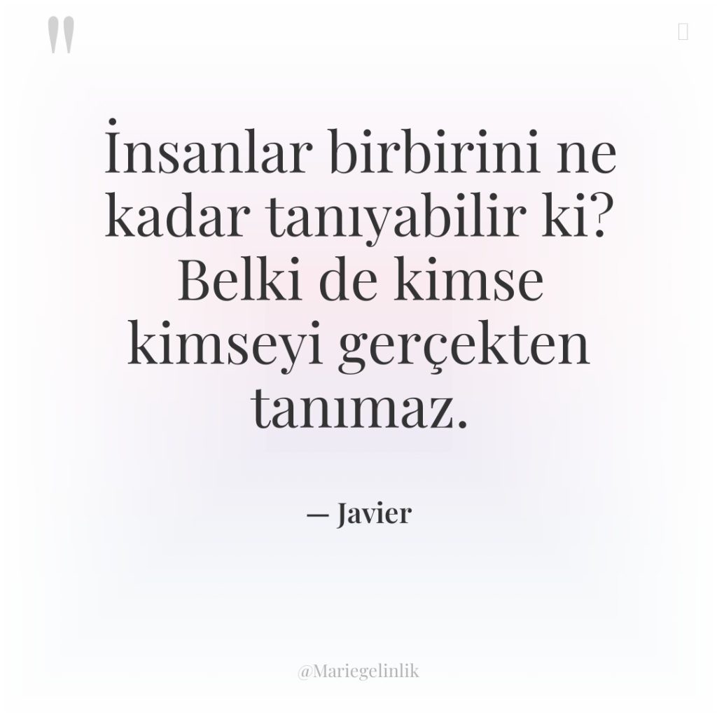 İnsanlar birbirini ne kadar tanıyabilir ki? Belki de kimse kimseyi…
