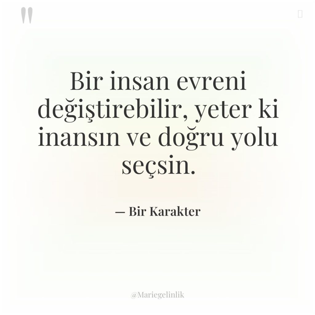 Bir insan evreni değiştirebilir, yeter ki inansın ve doğru yolu…