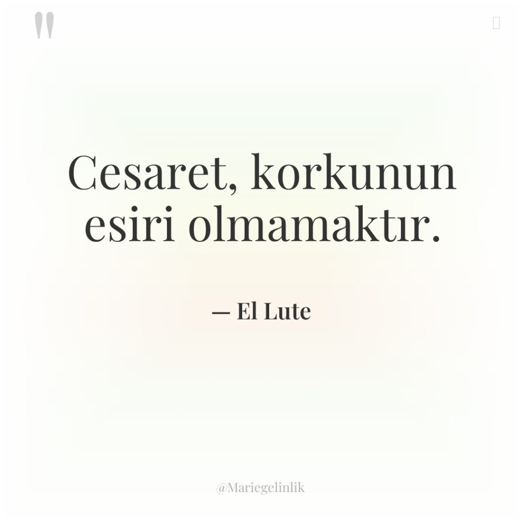 Cesaret, korkunun esiri olmamaktır.