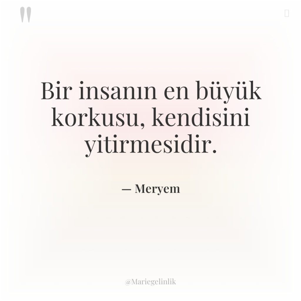 Bir insanın en büyük korkusu, kendisini yitirmesidir.