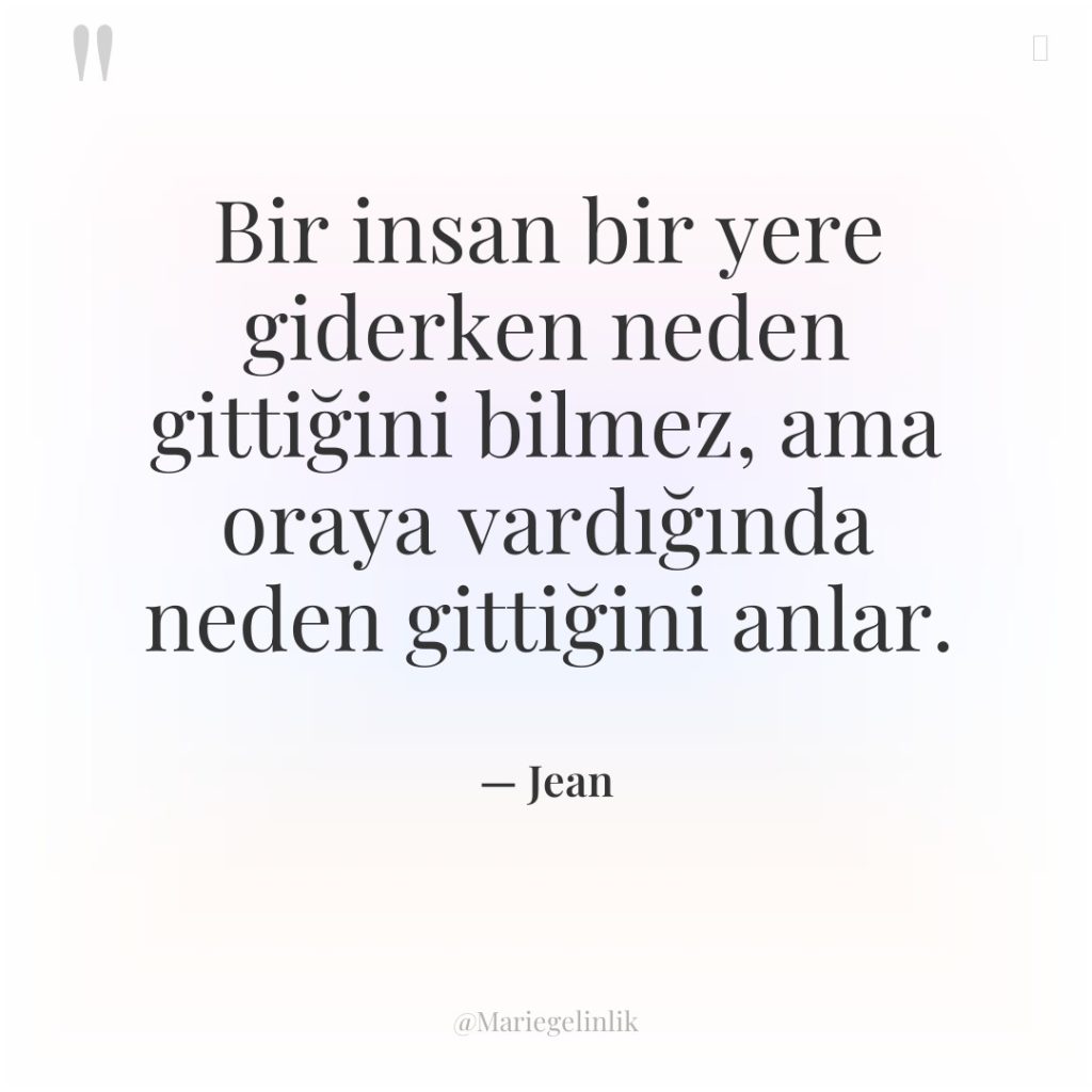 Bir insan bir yere giderken neden gittiğini bilmez, ama oraya…