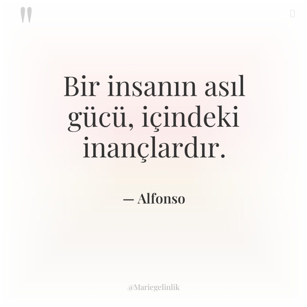 Bir insanın asıl gücü, içindeki inançlardır.