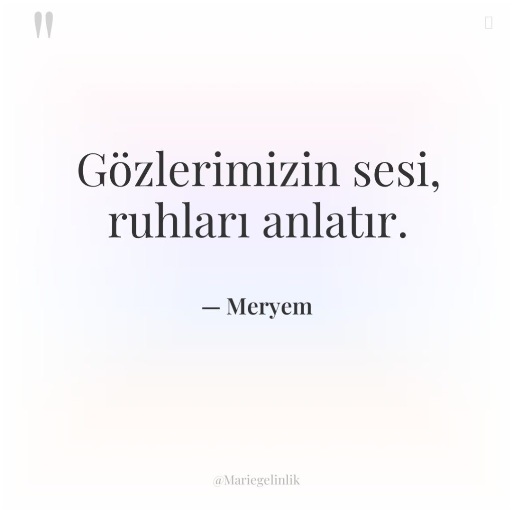 Gözlerimizin sesi, ruhları anlatır.